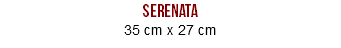 SERENATA 35 cm x 27 cm